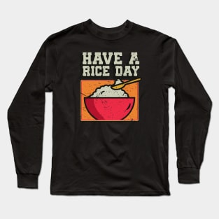 Have a Rice Day Long Sleeve T-Shirt